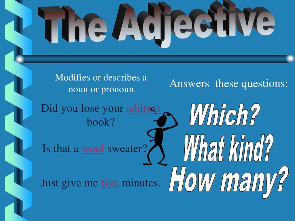 The Adjective Which What kind How many Answers these questions:
