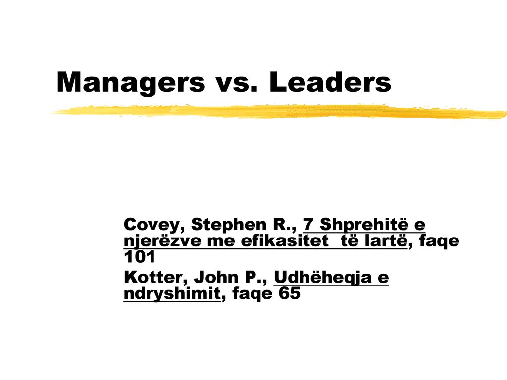 Managers vs. Leaders Covey, Stephen R., 7 Shprehitë e njerëzve me efikasitet të lartë, faqe 101.