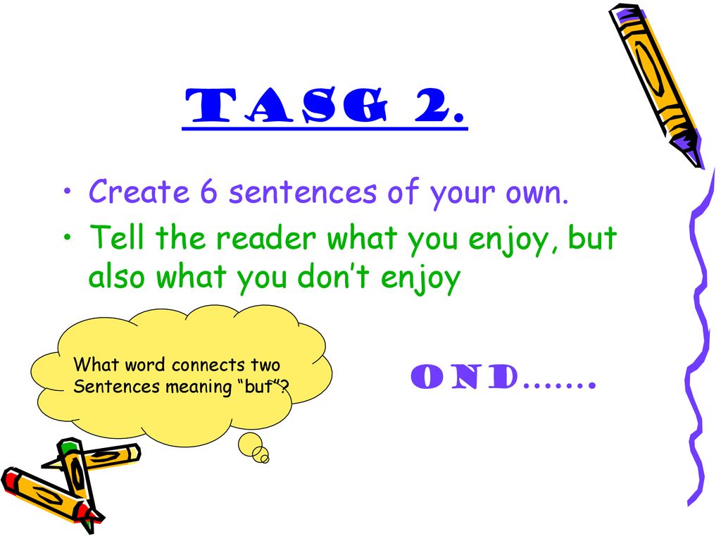 Tasg 2. Create 6 sentences of your own.