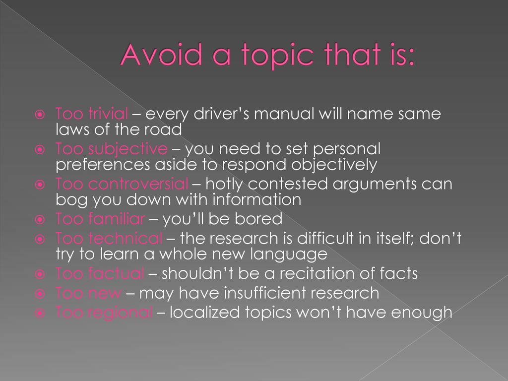 Avoid a topic that is: Too trivial – every driver’s manual will name same laws of the road.
