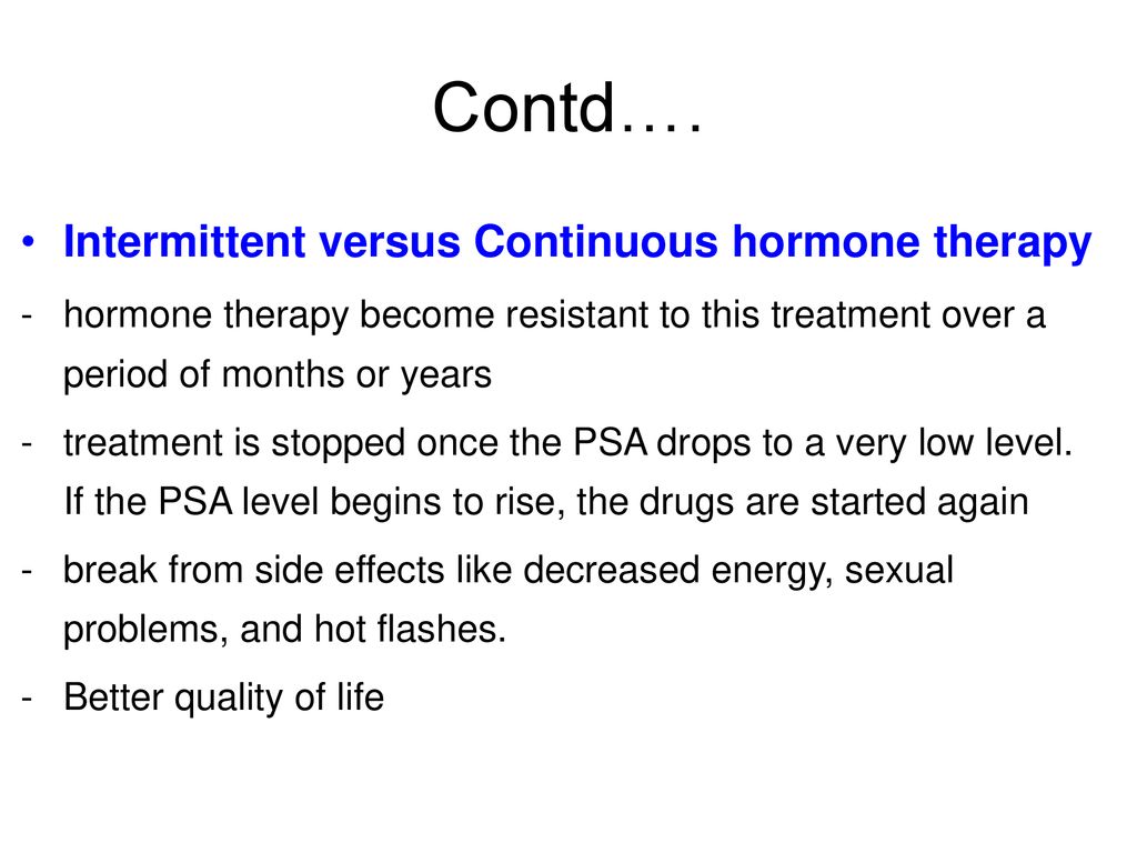 Contd…. Intermittent versus Continuous hormone therapy