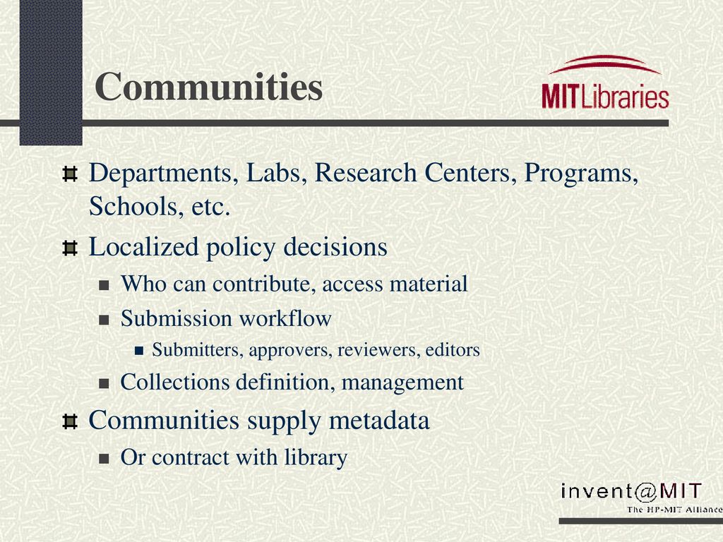 Communities Departments, Labs, Research Centers, Programs, Schools, etc. Localized policy decisions.