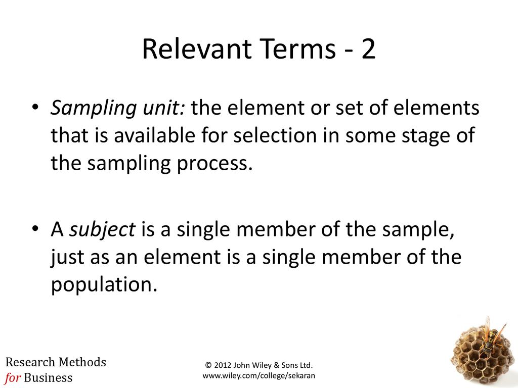 Relevant Terms - 2 Sampling unit: the element or set of elements that is available for selection in some stage of the sampling process.