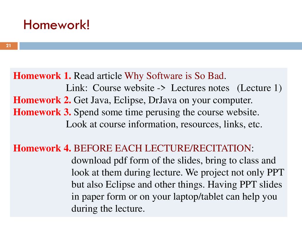 Homework! Homework 1. Read article Why Software is So Bad. Link: Course website -> Lectures notes (Lecture 1)