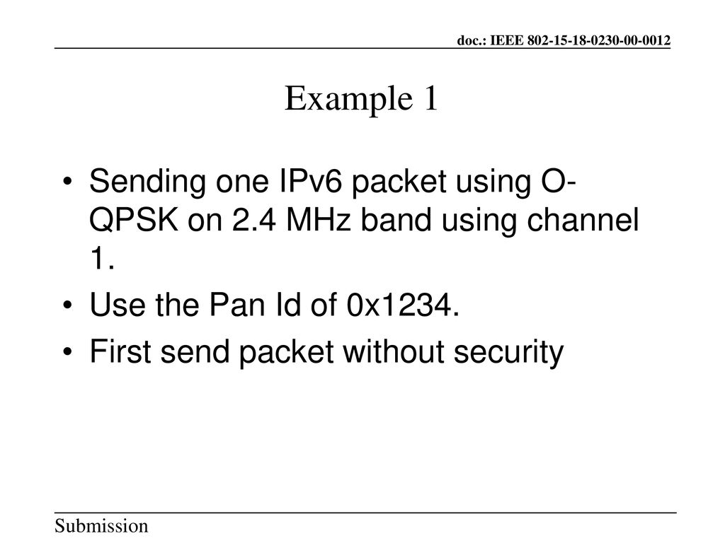 Example 1 Sending one IPv6 packet using O- QPSK on 2.4 MHz band using channel 1. Use the Pan Id of 0x1234.