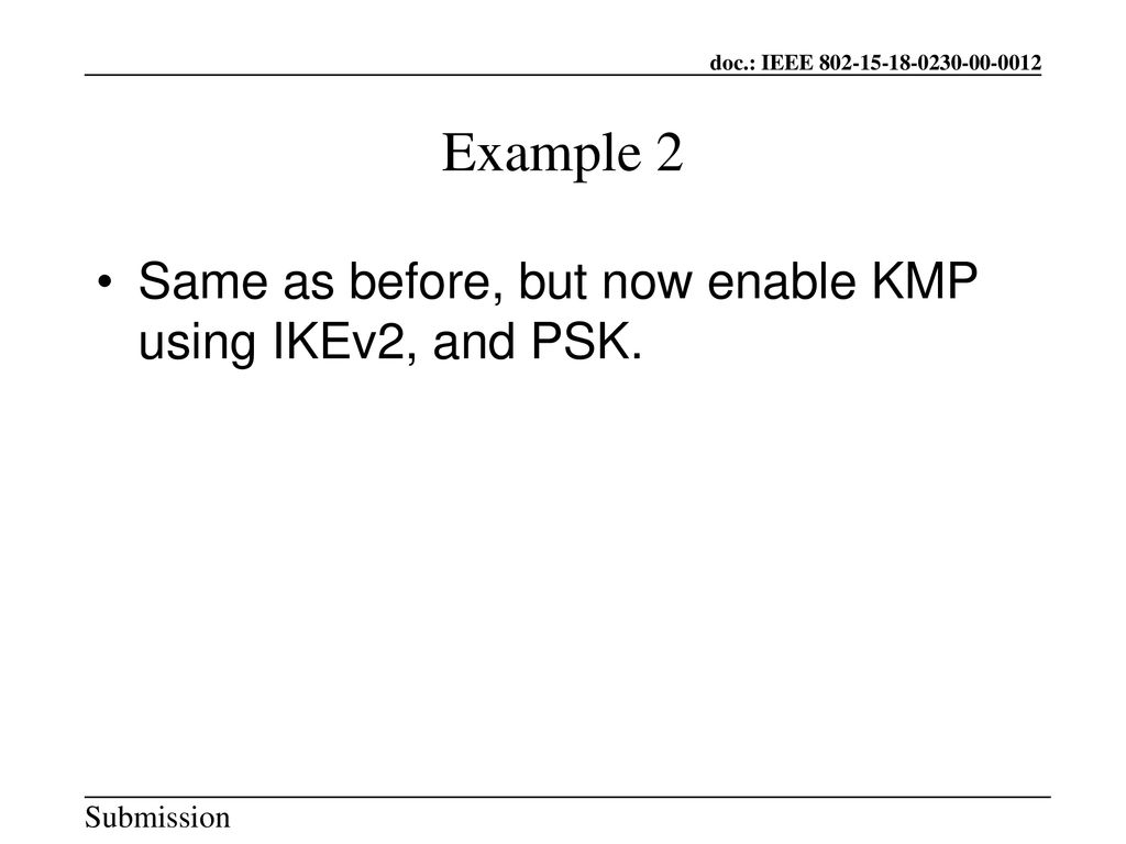 Example 2 Same as before, but now enable KMP using IKEv2, and PSK.