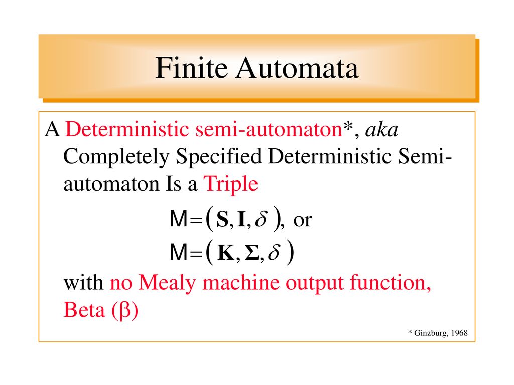 Finite Automata A Deterministic semi-automaton*, aka Completely Specified Deterministic Semi-automaton Is a Triple.