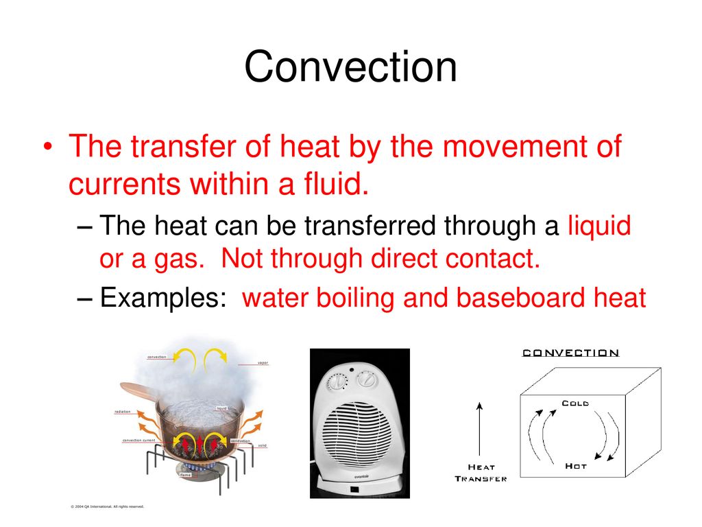 Convection The transfer of heat by the movement of currents within a fluid.