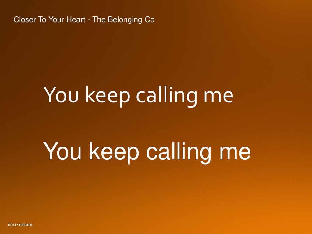 You keep calling me Closer To Your Heart - The Belonging Co