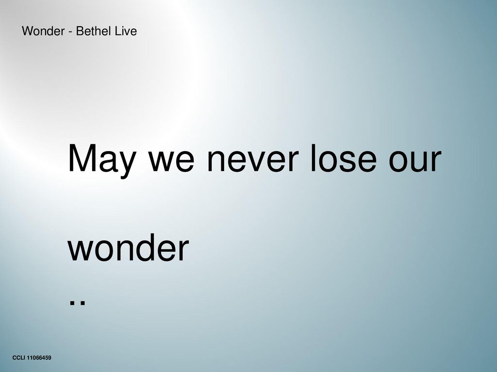 Wonder - Bethel Live May we never lose our wonder .. CCLI