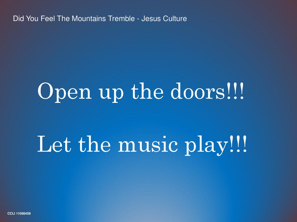 Open up the doors!!! Let the music play!!!