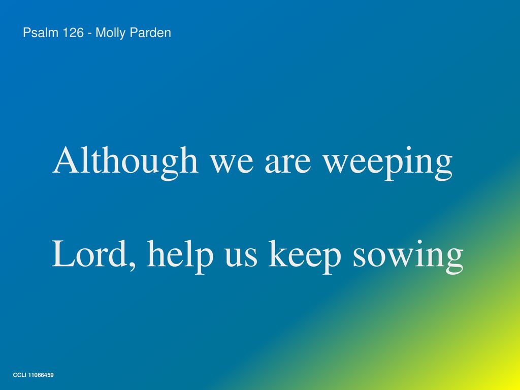 Although we are weeping Lord, help us keep sowing