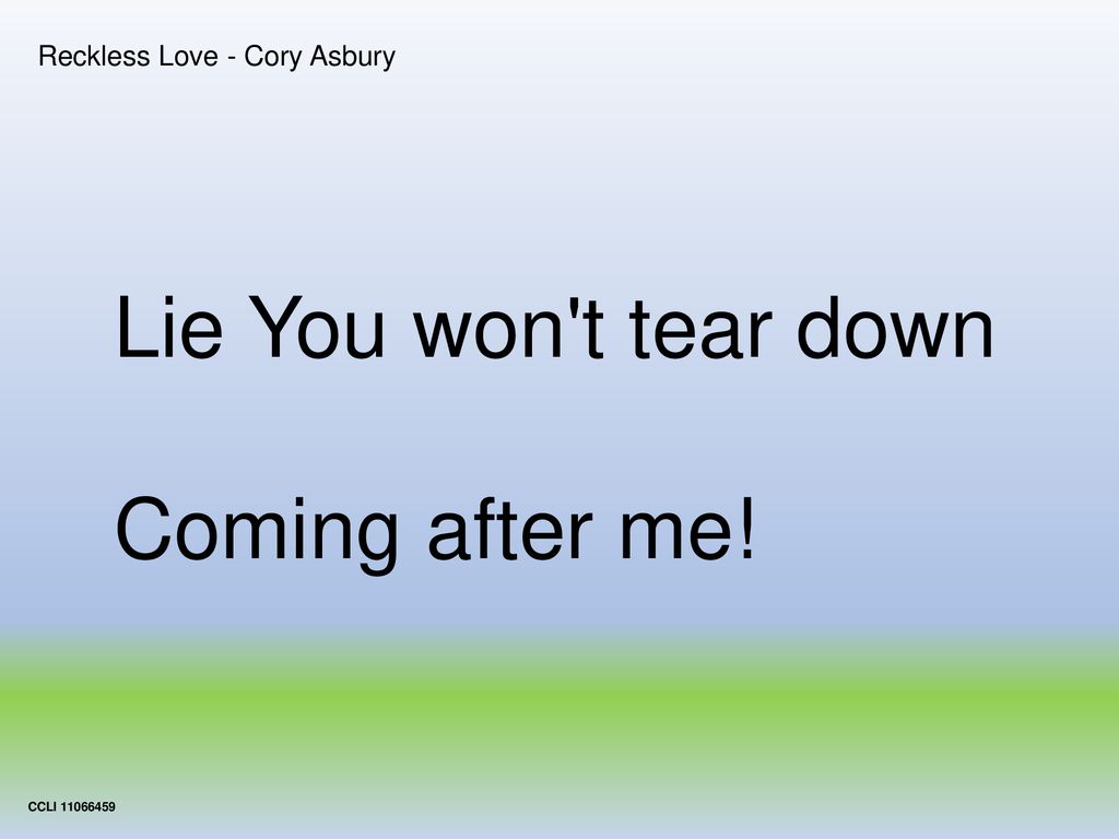 Lie You won t tear down Coming after me! Reckless Love - Cory Asbury