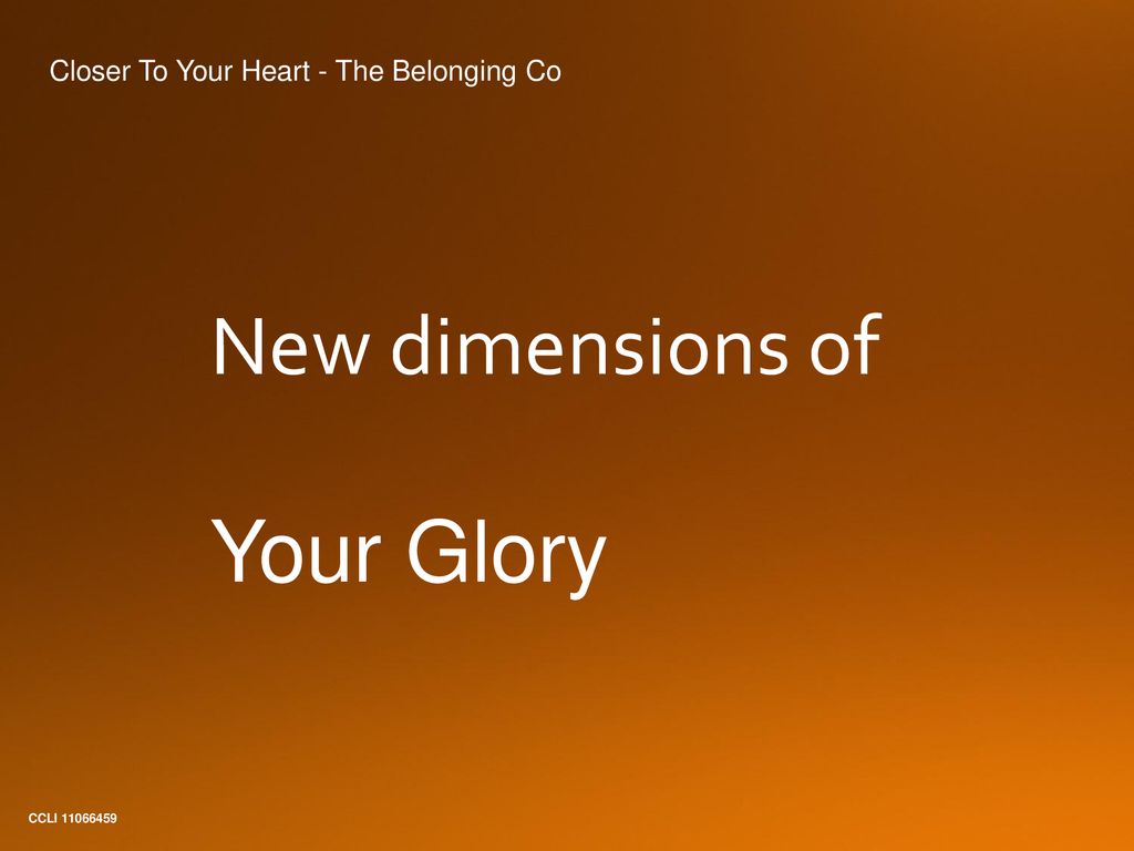 New dimensions of Your Glory Closer To Your Heart - The Belonging Co