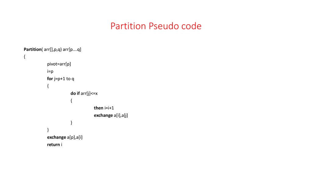 Partition Pseudo Code Partition Arr P Q Arr P Q Pivot Arr P I P For J P 1 To Q Do If Arr J X Then I I 1 Exchange A I A J Exchange A P A I Ppt Download Partition Pseudo Code Partition Arr P Q Arr P Q Pivot Arr P I P For J P 1 To Q Do If Arr J X Then I I 1 Exchange A I A J Exchange A P A I Ppt Download