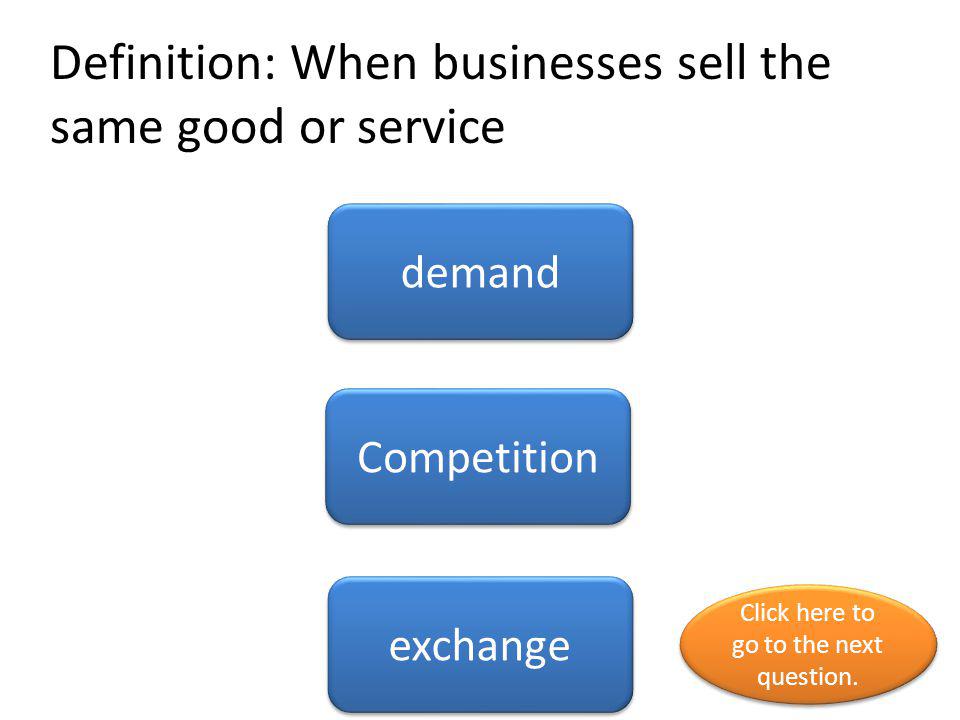 Definition: When businesses sell the same good or service