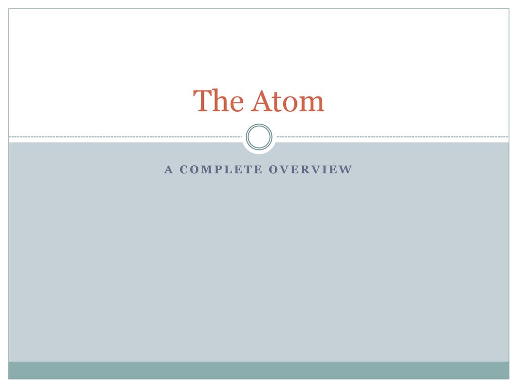 The Atom A complete overview. - ppt download