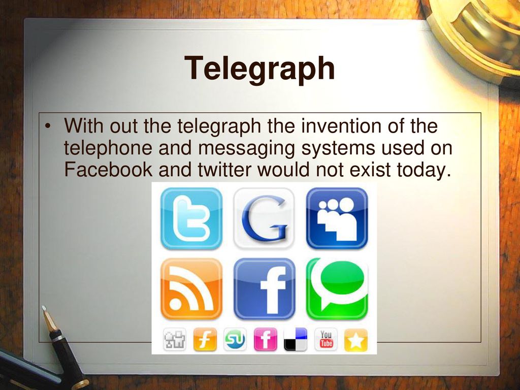 Telegraph With out the telegraph the invention of the telephone and messaging systems used on Facebook and twitter would not exist today.