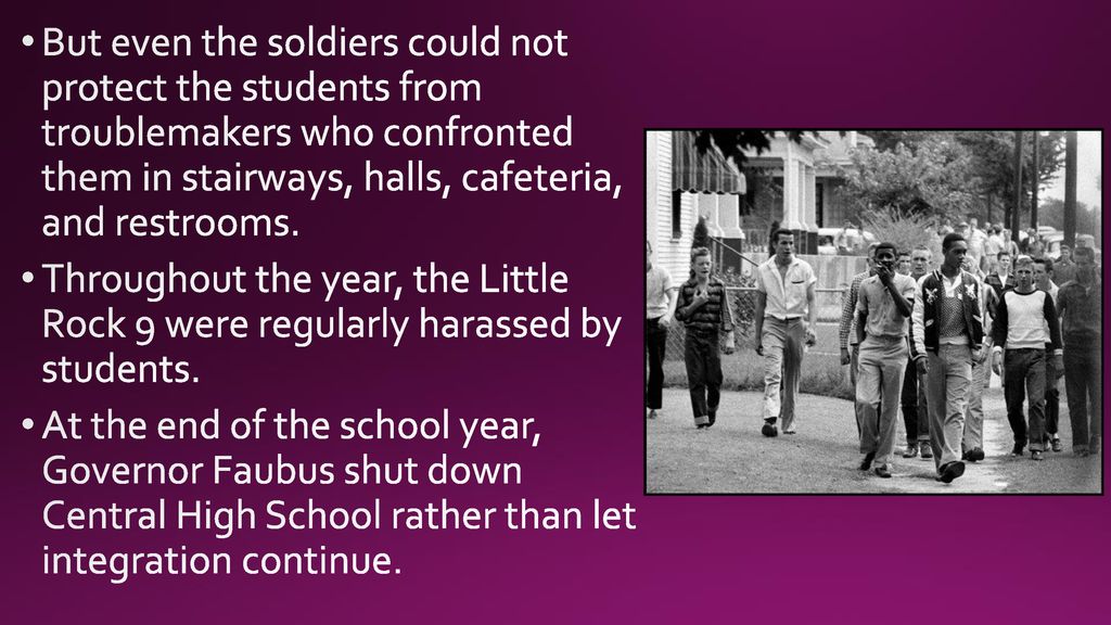 But even the soldiers could not protect the students from troublemakers who confronted them in stairways, halls, cafeteria, and restrooms.