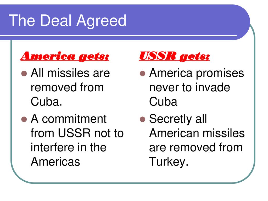 The Deal Agreed America gets; All missiles are removed from Cuba.