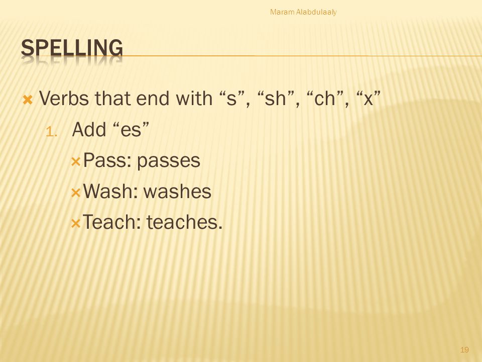 Spelling Verbs that end with s , sh , ch , x Add es