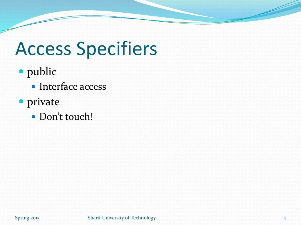 Access Specifiers public private Interface access Don’t touch!