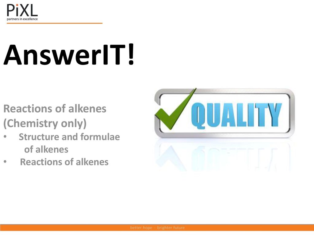 AnswerIT! Reactions of alkenes (Chemistry only) Structure and formulae