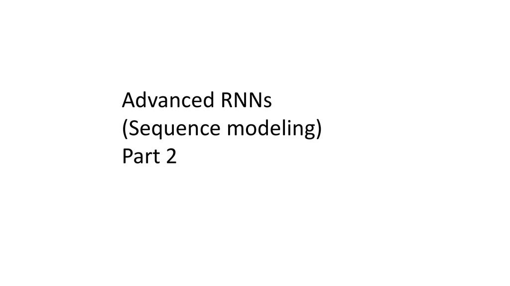 Advanced rnns sequence modeling part ppt download