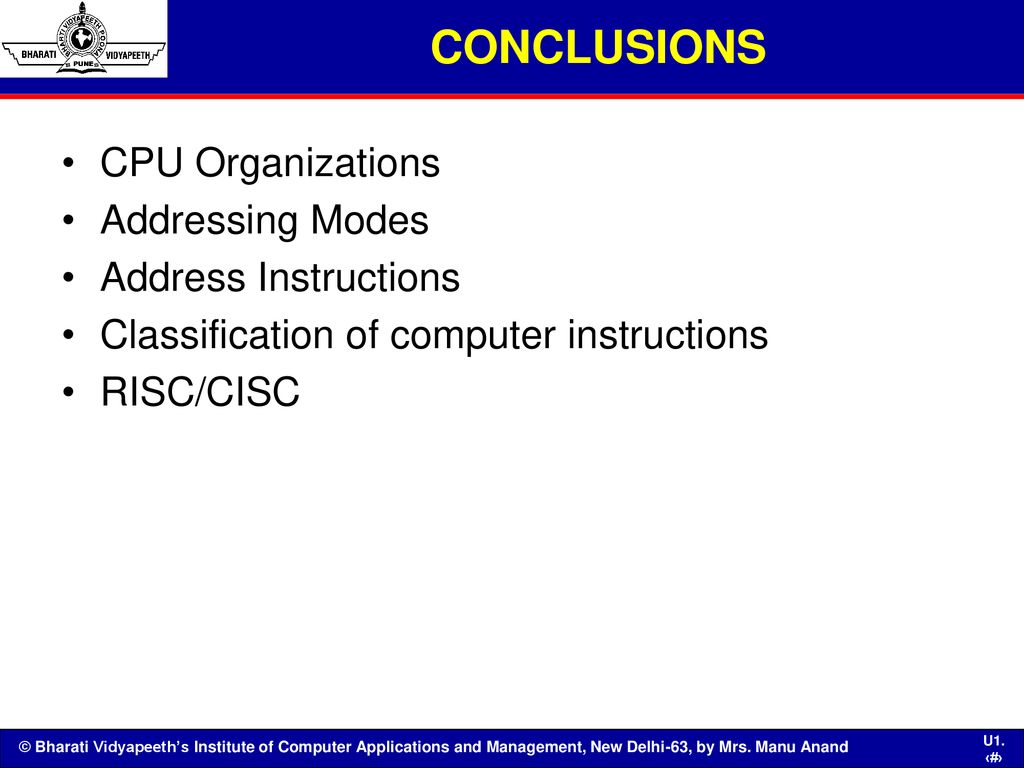 CONCLUSIONS CPU Organizations Addressing Modes Address Instructions