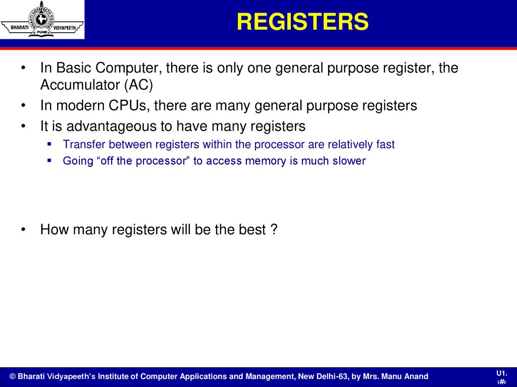 REGISTERS In Basic Computer, there is only one general purpose register, the Accumulator (AC)