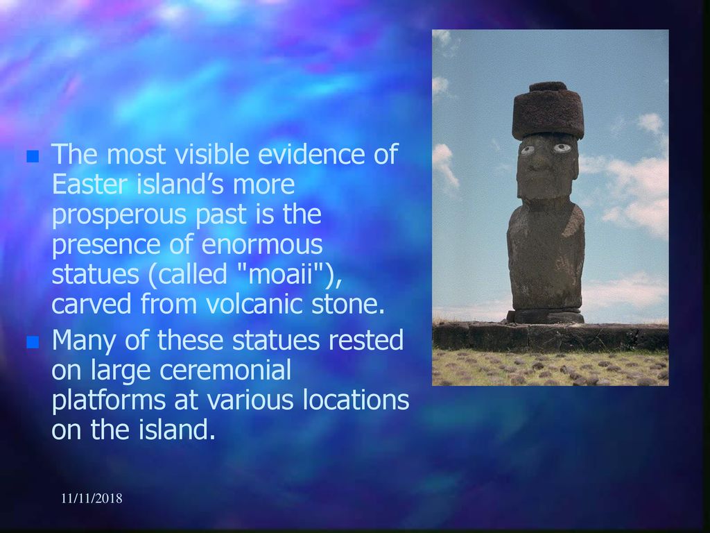 The most visible evidence of Easter island’s more prosperous past is the presence of enormous statues (called moaii ), carved from volcanic stone.