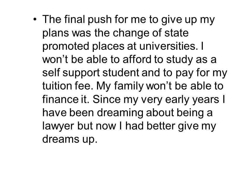 The final push for me to give up my plans was the change of state promoted places at universities.