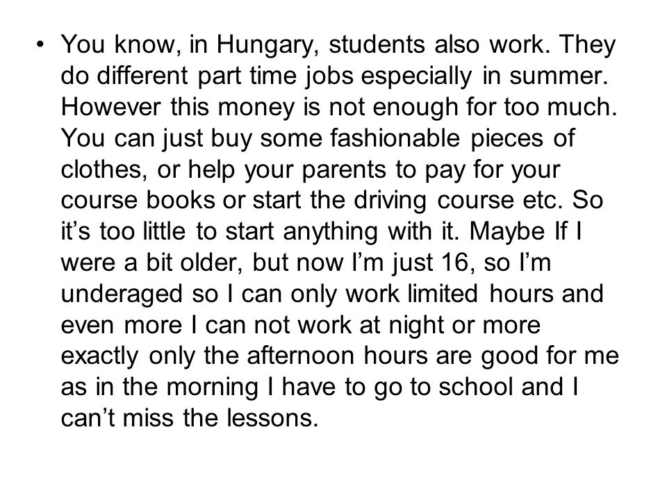 You know, in Hungary, students also work