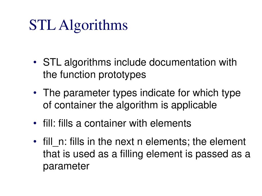 STL Algorithms STL algorithms include documentation with the function prototypes.