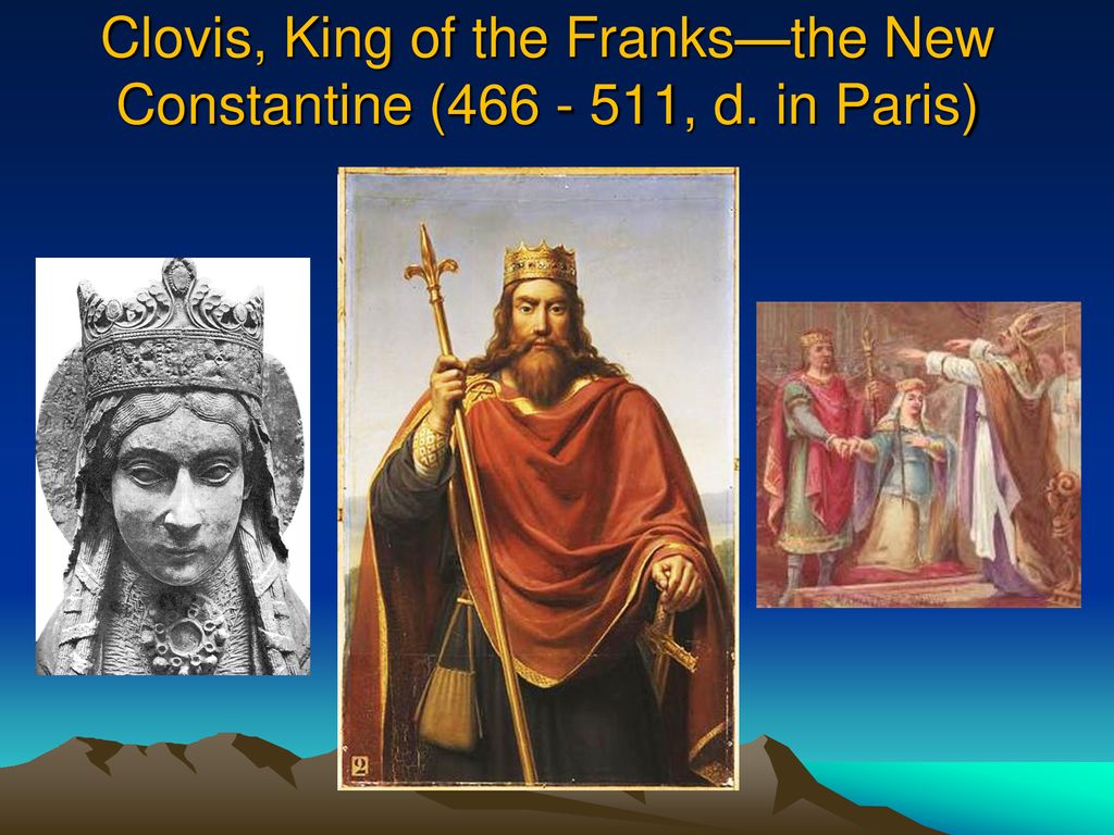 Clovis, King of the Franks—the New Constantine ( , d. in Paris)