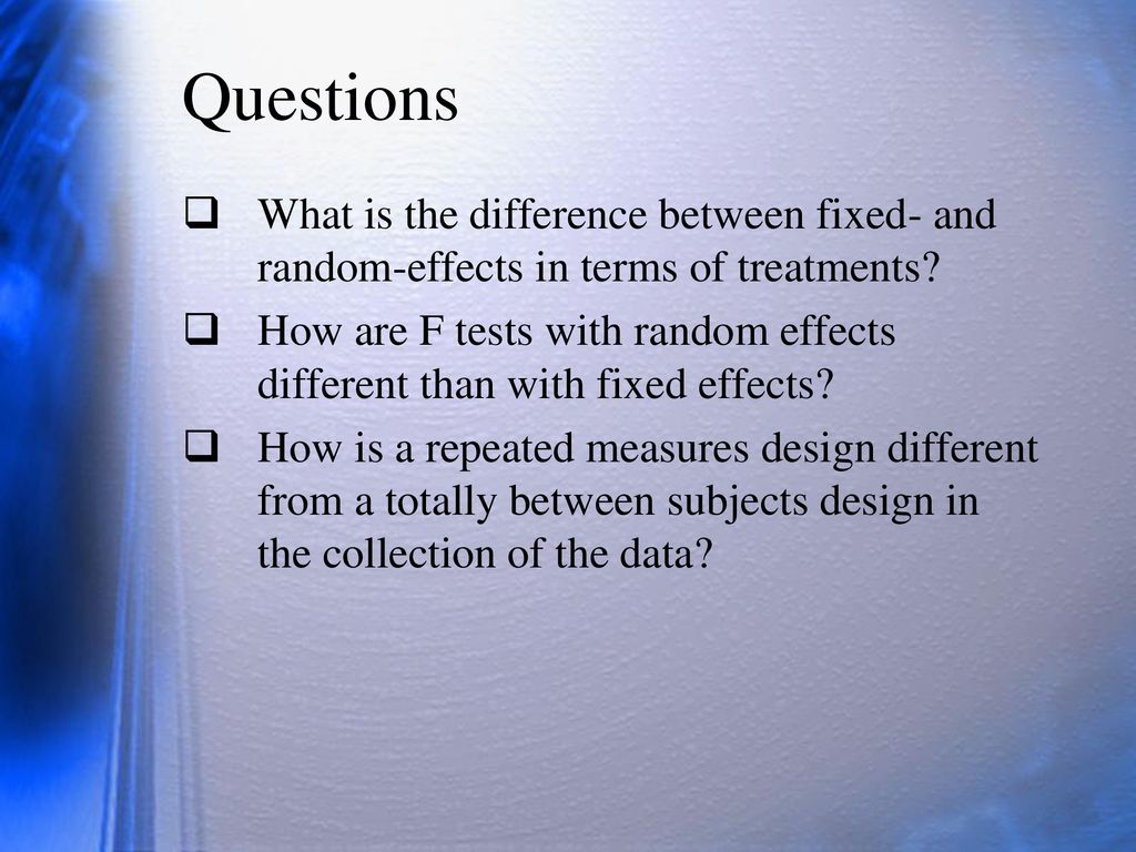 Questions What is the difference between fixed- and random-effects in terms of treatments