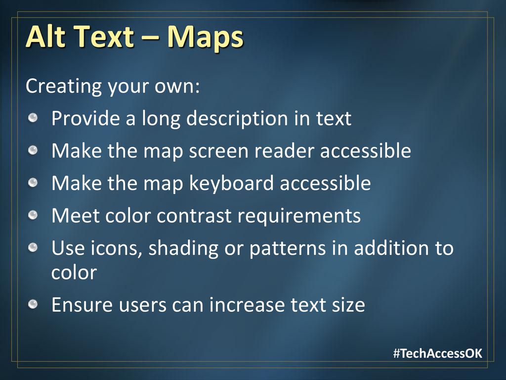 Alt Text – Maps Creating your own: Provide a long description in text