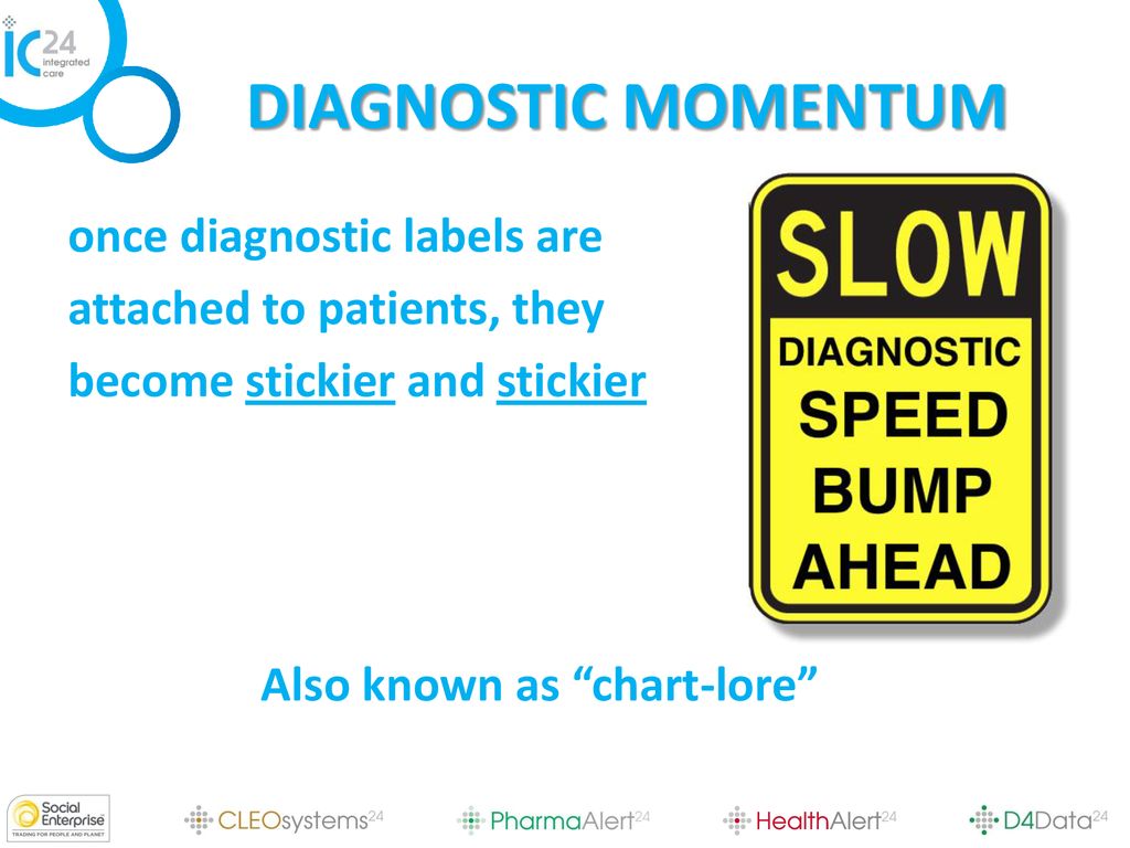 DIAGNOSTIC MOMENTUM once diagnostic labels are attached to patients, they become stickier and stickier