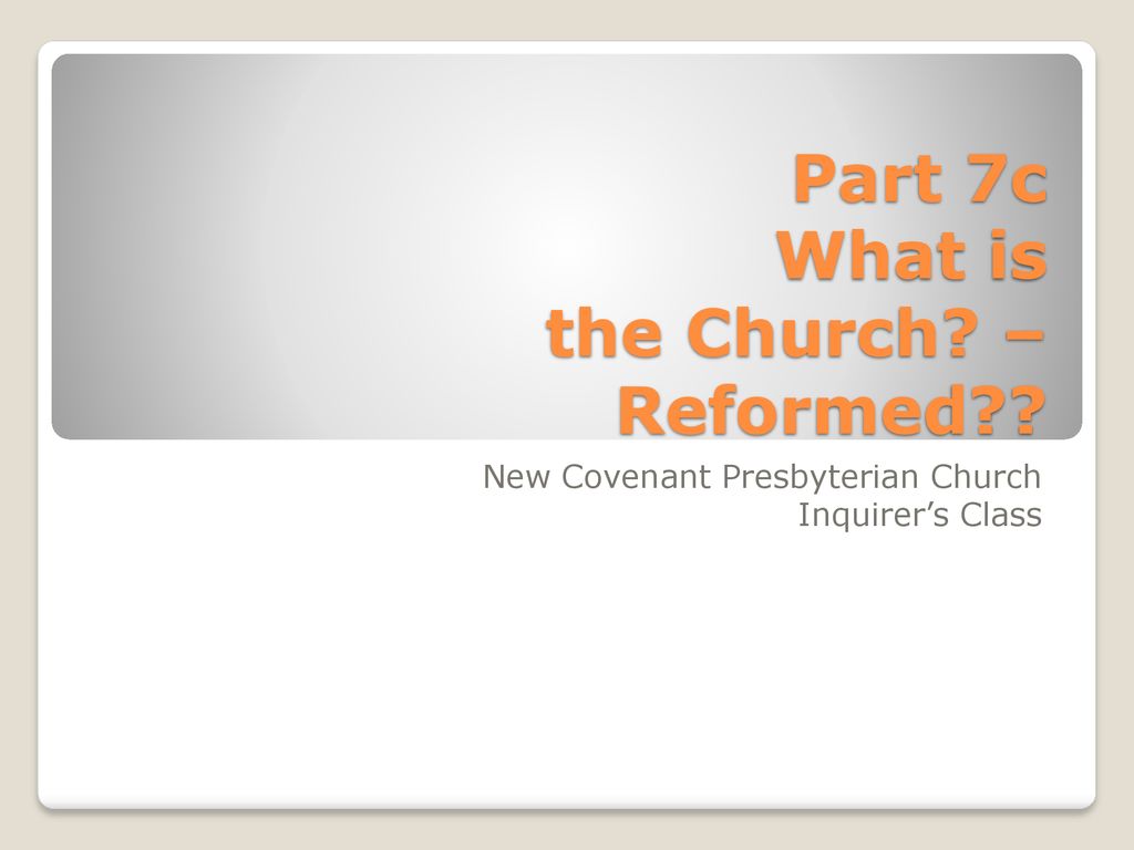 Part 7c What is the Church? – Reformed?? - ppt download