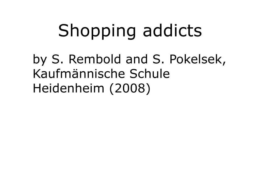 Shopping addicts by S. Rembold and S. Pokelsek, Kaufmännische Schule Heidenheim (2008)