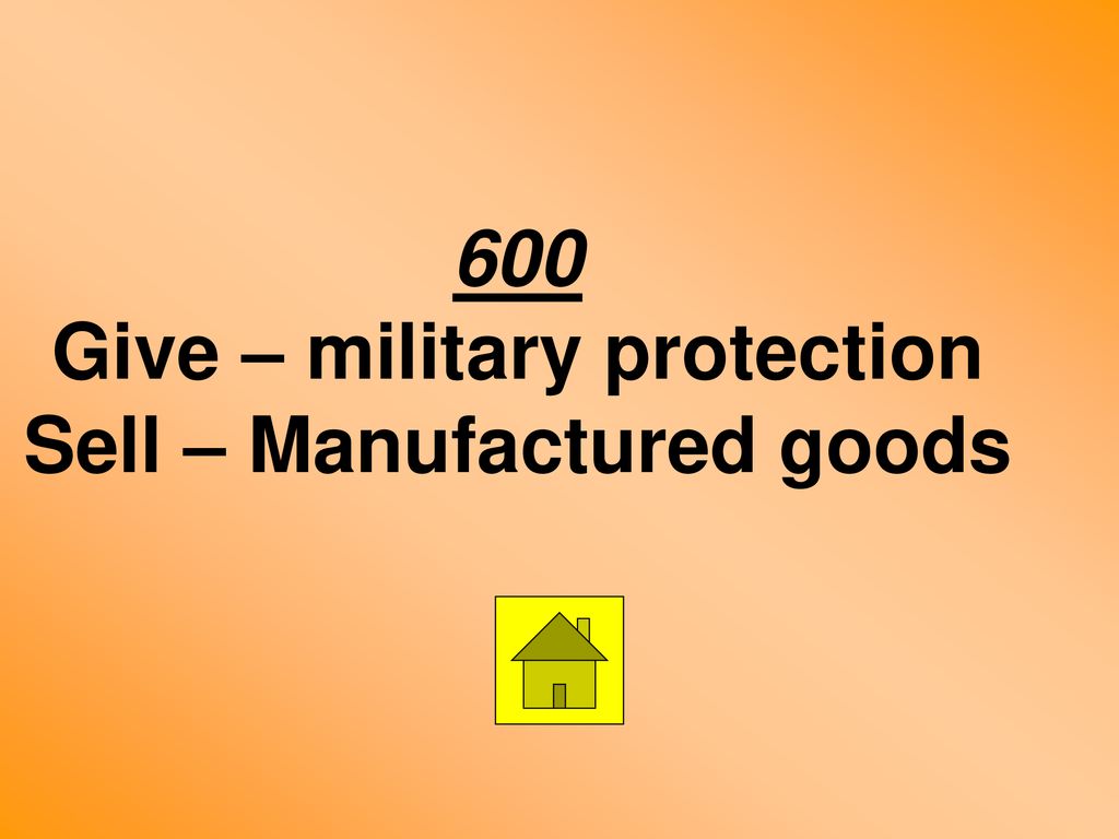 600 Give – military protection Sell – Manufactured goods