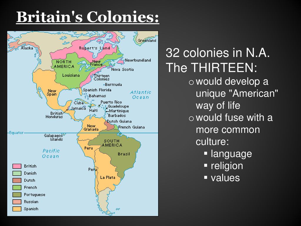 Britain s Colonies: 32 colonies in N.A. The THIRTEEN: