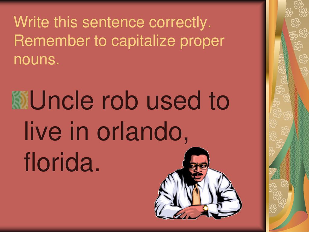 Write this sentence correctly. Remember to capitalize proper nouns.