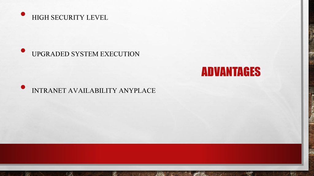 Advantages High Security level Upgraded System Execution