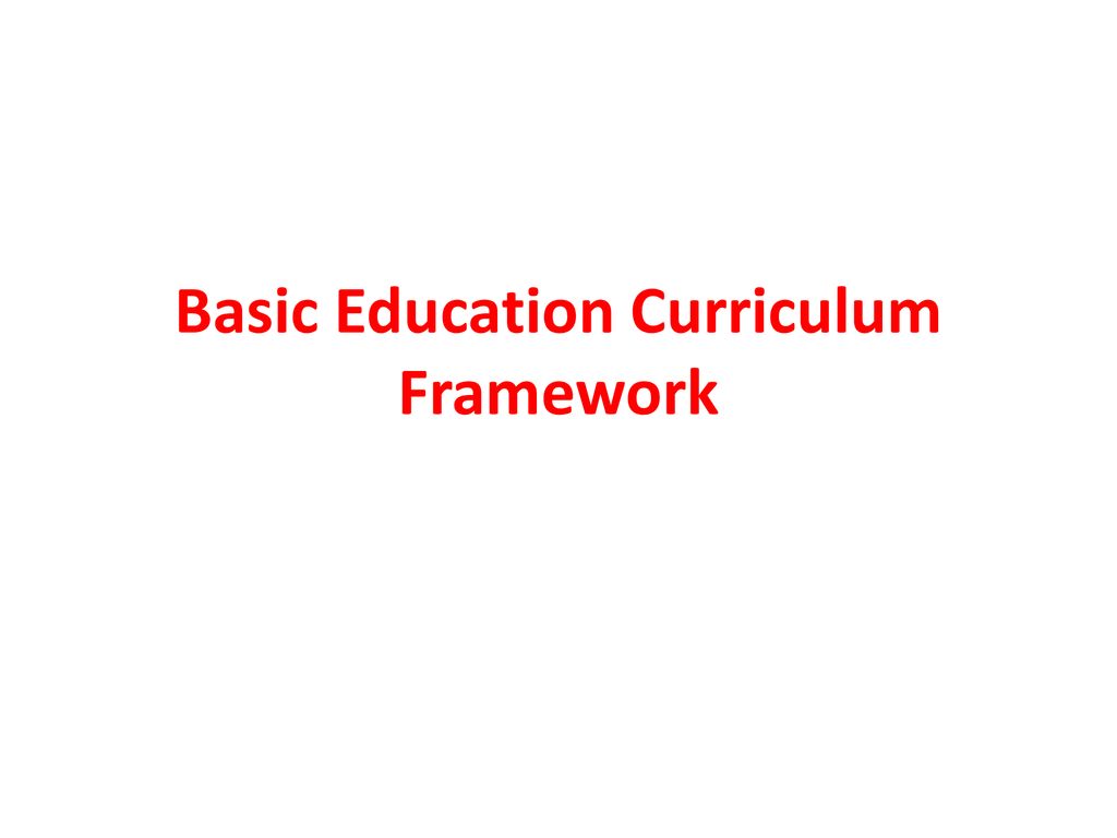 Basic Education Curriculum Framework Ppt Download basic-education-curriculum-framework-ppt-download