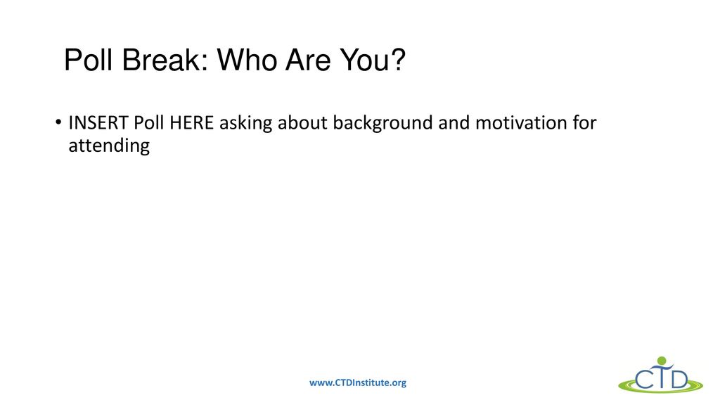Poll Break: Who Are You INSERT Poll HERE asking about background and motivation for attending