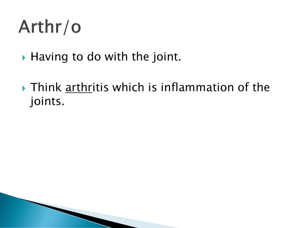 Arthr/o Having to do with the joint.