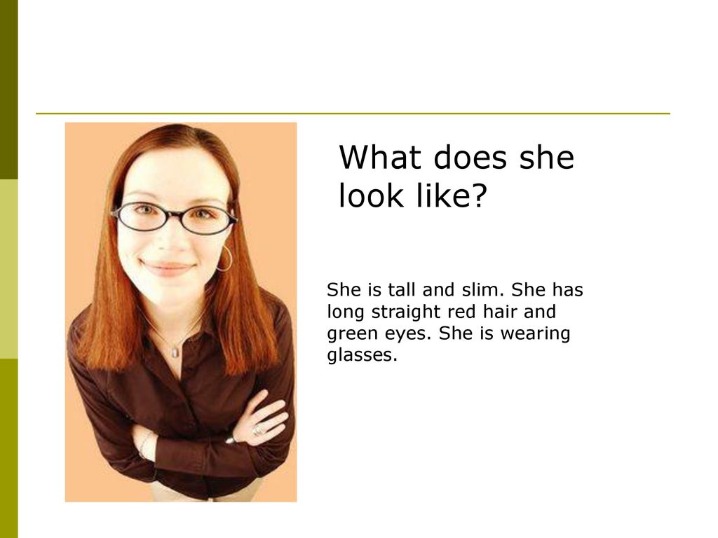 She is wearing glasses. 
