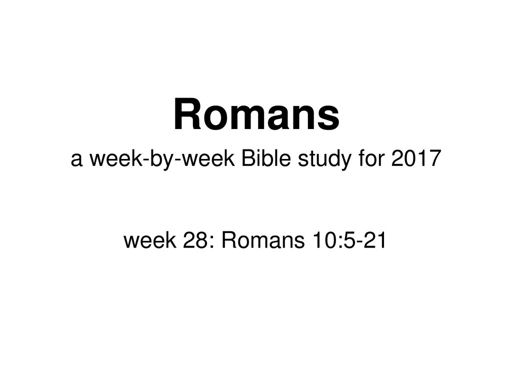 A Week by week Bible Study For 2017 Week 28 Romans 10 Ppt Download a-week-by-week-bible-study-for-2017-week-28-romans-10-ppt-download