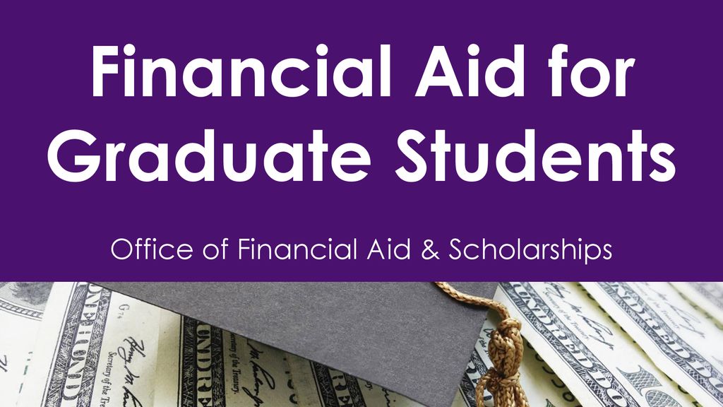 Financial Aid for Graduate Students - ppt download